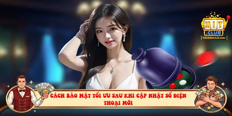 Cách bảo mật tối ưu sau khi cập nhật số điện thoại mới