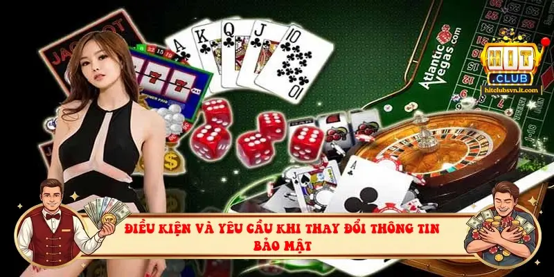Điều kiện và yêu cầu khi thay đổi thông tin bảo mật