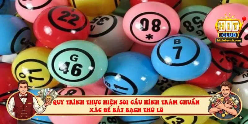 Quy trình thực hiện soi cầu hình trám chuẩn xác để bắt bạch thủ lô