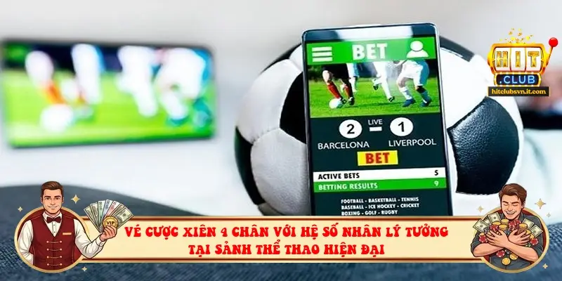 Vé cược xiên 4 chân với hệ số nhân lý tưởng tại sảnh thể thao hiện đại Vé cược xiên 4 chân với hệ số nhân lý tưởng tại sảnh thể thao hiện đại