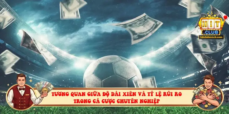 Tương quan giữa độ dài xiên và tỷ lệ rủi ro trong cá cược chuyên nghiệp Tương quan giữa độ dài xiên và tỷ lệ rủi ro trong cá cược chuyên nghiệp