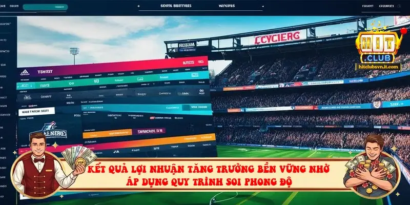 Kết quả lợi nhuận tăng trưởng bền vững nhờ áp dụng quy trình soi phong độ