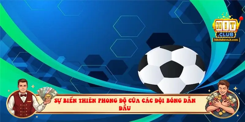 Sự biến thiên phong độ của các đội bóng dẫn đầu