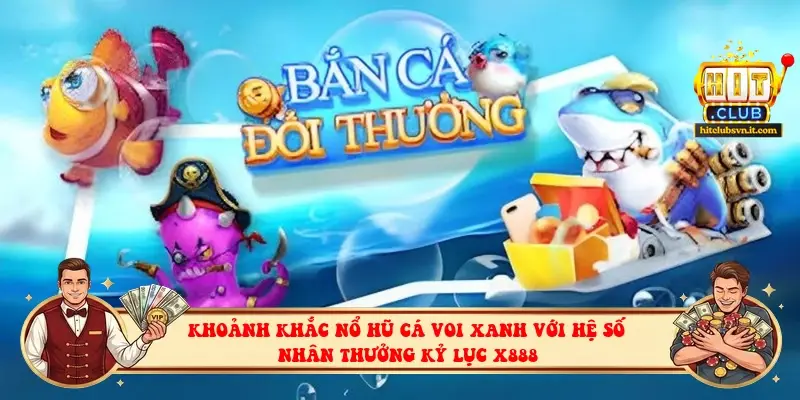 Khoảnh khắc nổ hũ Cá Voi Xanh với hệ số nhân thưởng kỷ lục x888