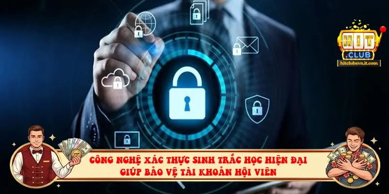 Công nghệ xác thực sinh trắc học hiện đại giúp bảo vệ tài khoản hội viên