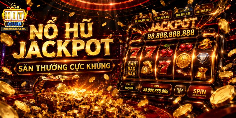 Hệ thống trò chơi Nổ Hũ Jackpot tích lũy tỷ lệ nổ cao