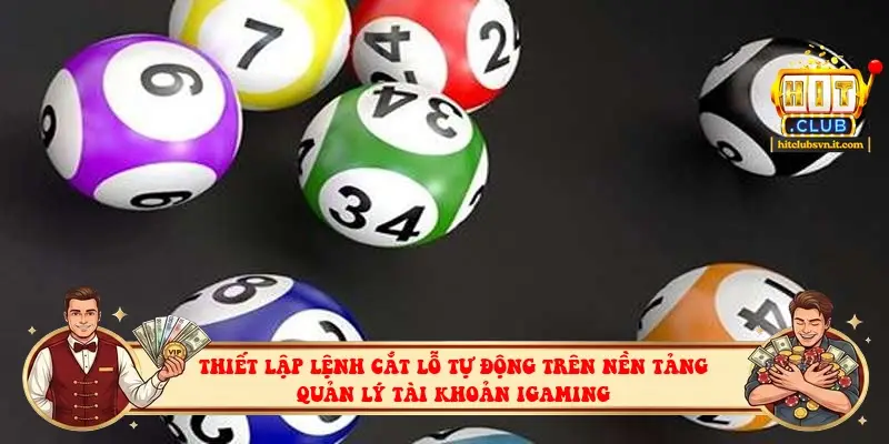 Thiết lập lệnh cắt lỗ tự động trên nền tảng quản lý tài khoản iGaming