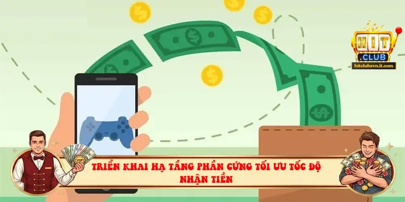 Triển khai hạ tầng phần cứng tối ưu tốc độ nhận tiền Triển khai hạ tầng phần cứng tối ưu tốc độ nhận tiền