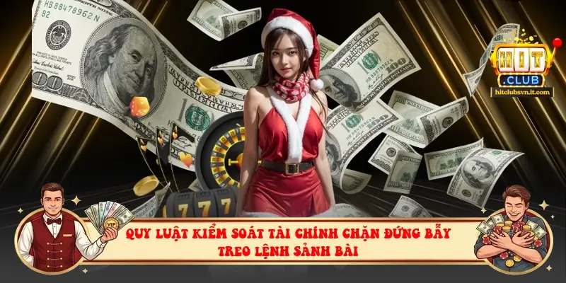 Quy luật kiểm soát tài chính chặn đứng bẫy treo lệnh sảnh bài Quy luật kiểm soát tài chính chặn đứng bẫy treo lệnh sảnh bài