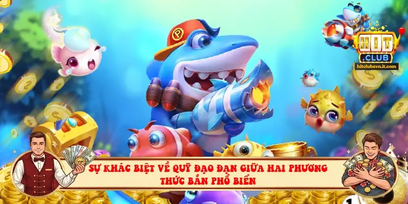 Sự khác biệt về quỹ đạo đạn giữa hai phương thức bắn phổ biến Sự khác biệt về quỹ đạo đạn giữa hai phương thức bắn phổ biến